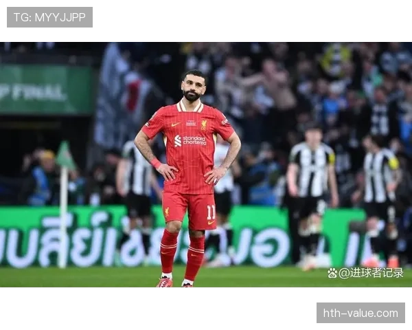 萨拉赫状态低迷原因解析：进攻乏力拖累球队走势